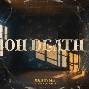 alt="MercyMe and Walker Hayes Christian song Oh Death"